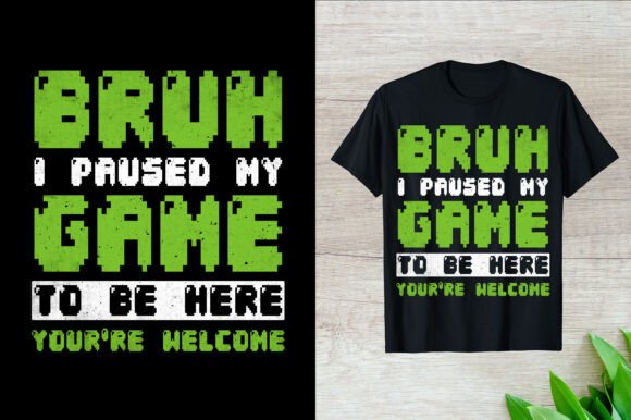 Bruh I Paused My Game Here Gaming TShirt